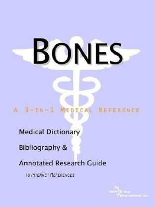 Bones - A Medical Dictionary, Bibliography, and Annotated Research Guide to Internet References