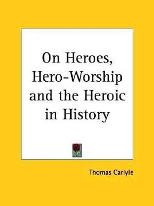 On Heroes, Hero-worship and the Heroic in History (1897)
