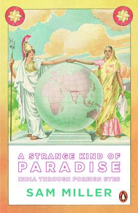 A Strange Kind Of Paradise  - India through Foreign Eyes