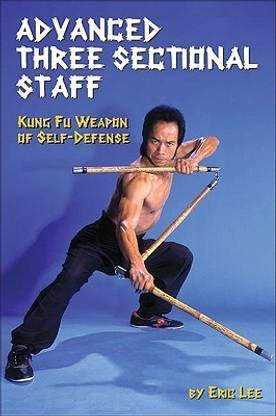 Advanced Three Sectional Staff: Kung Fu Weapon of Self-Defense