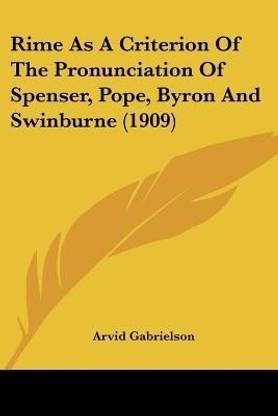 Rime As A Criterion Of The Pronunciation Of Spenser, Pope, Byron And Swinburne (1909)