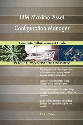 IBM Maximo Asset Configuration Manager Complete Self-Assessment Guide