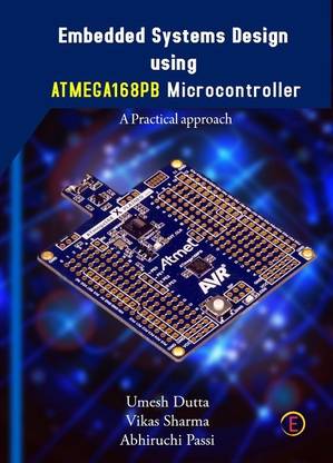 EMBEDDED SYSTEM DESIGN PRACTICAL APPROACH USING ATMEGA 168PB MICROCONTROLLER