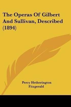 The Operas Of Gilbert And Sullivan, Described (1894)