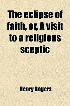 The Eclipse of Faith, Or, a Visit to a Religious Sceptic