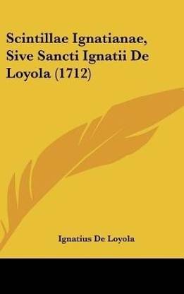 Scintillae Ignatianae, Sive Sancti Ignatii de Loyola (1712)