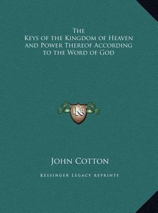 The Keys of the Kingdom of Heaven and Power Thereof According to the Word of God