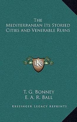 The Mediterranean Its Storied Cities and Venerable Ruins