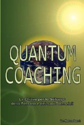 Quantum Coaching - La Chiave Per Lo Sviluppo Della Persona E Dei Potenziali - Linguistica, Comunicazione Non Verbale, PNL 3 E Quantum in Rapporto Al Coaching