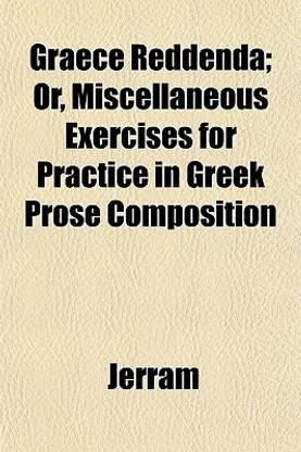 Graece Reddenda; Or, Miscellaneous Exercises for Practice in Greek Prose Composition