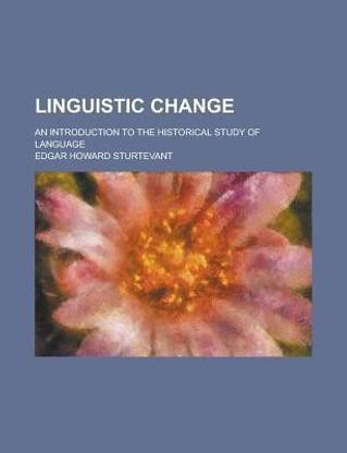 Linguistic Change; An Introduction to the Historical Study of Language