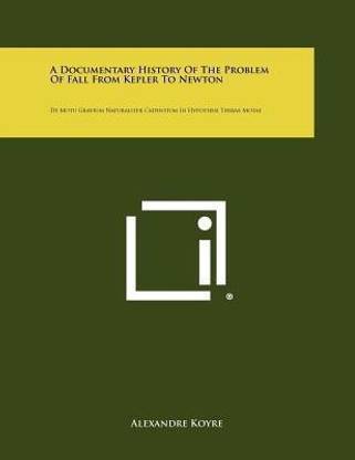 A Documentary History Of The Problem Of Fall From Kepler To Newton