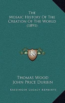 The Mosaic History Of The Creation Of The World (1891)