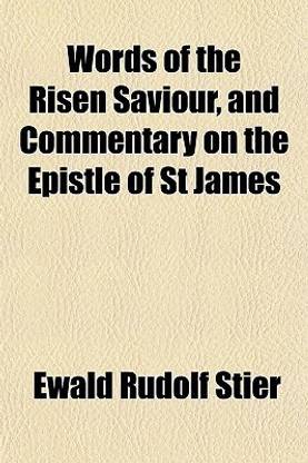 Words of the Risen Saviour, and Commentary on the Epistle of St James