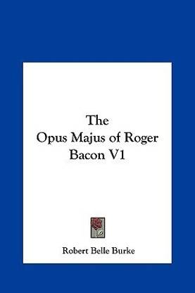 The Opus Majus of Roger Bacon V1