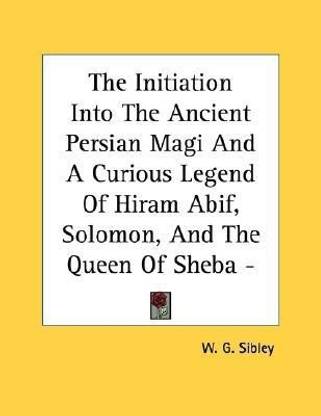 The Initiation Into The Ancient Persian Magi And A Curious Legend Of Hiram Abif, Solomon, And The Queen Of Sheba - Pamphlet