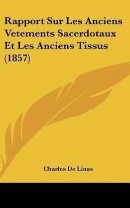 Rapport Sur Les Anciens Vetements Sacerdotaux Et Les Anciens Tissus (1857)
