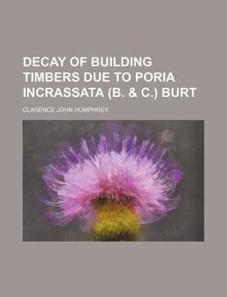 Decay of Building Timbers Due to Poria Incrassata (B. & C.) Burt