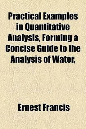 Practical Examples in Quantitative Analysis, Forming a Concise Guide to the Analysis of Water,