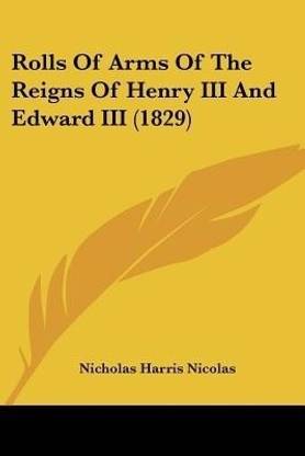 Rolls Of Arms Of The Reigns Of Henry III And Edward III (1829)