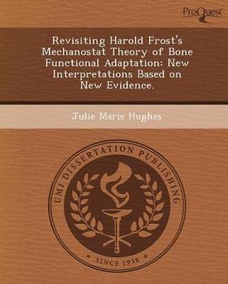 Revisiting Harold Frost's Mechanostat Theory of Bone Functional Adaptation: New Interpretations Based on New Evidence