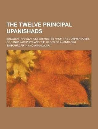 The Twelve Principal Upanishads; (English Translation) Withnotes from the Commentaries of Sankaracharya and the Gloss of Anandagiri