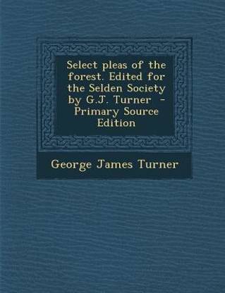 Select Pleas of the Forest. Edited for the Selden Society by G.J. Turner