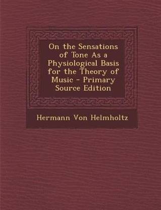 On the Sensations of Tone as a Physiological Basis for the Theory of Music - Primary Source Edition