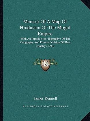 Memoir Of A Map Of Hindustan Or The Mogul Empire