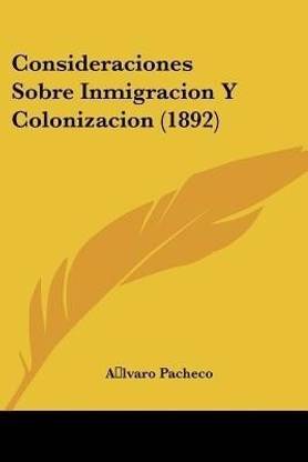 Consideraciones Sobre Inmigracion Y Colonizacion (1892)