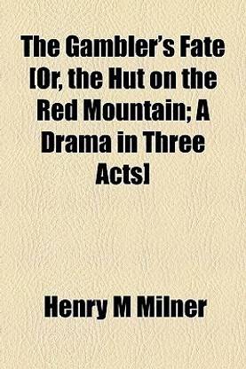 The Gambler's Fate [Or, the Hut on the Red Mountain; A Drama in Three Acts]