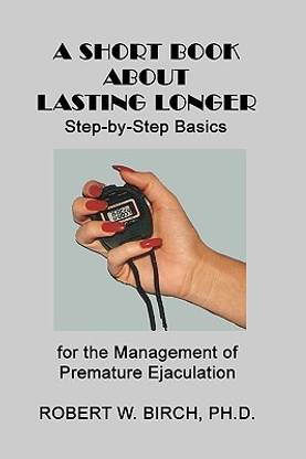 A Short Book About Lasting Longer  - Step-By-Step Basics for the Management of Premature Ejaculation