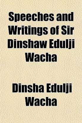 Speeches and Writings of Sir Dinshaw Edulji Wacha