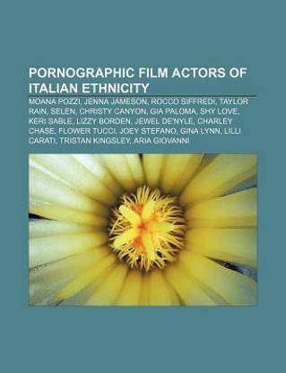 Pornographic Film Actors of Italian Ethnicity  - Moana Pozzi, Jenna Jameson, Rocco Siffredi, Taylor Rain, Selen, Christy Canyon, Gia Paloma