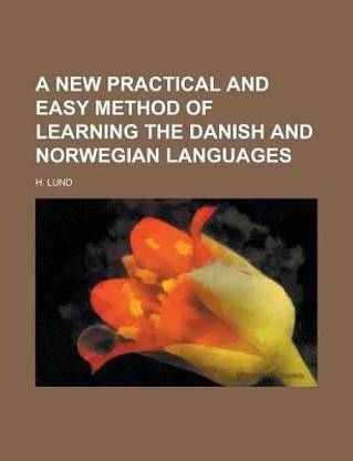 A New Practical and Easy Method of Learning the Danish and Norwegian Languages
