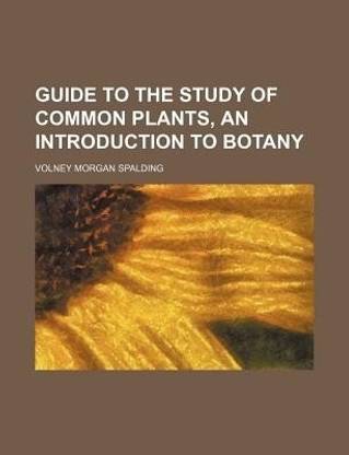 Guide to the Study of Common Plants; An Introduction to Botany