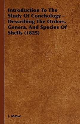 Introduction To The Study Of Conchology - Describing The Orders, Genera, And Species Of Shells (1825)