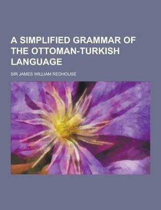 A Simplified Grammar of the Ottoman-Turkish Language