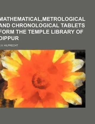 Mathematical, Metrological and Chronological Tablets Form the Temple Library of Dippur
