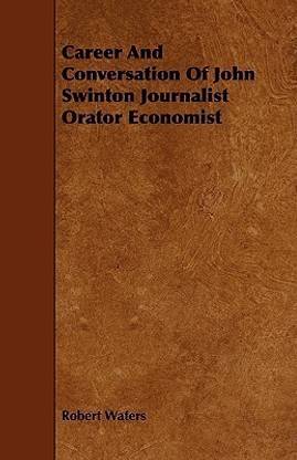 Career And Conversation Of John Swinton Journalist Orator Economist