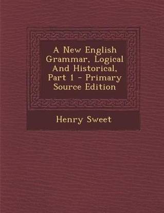 A New English Grammar, Logical and Historical, Part 1