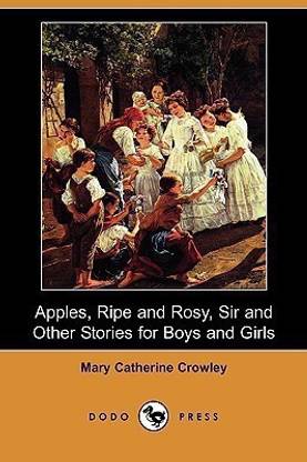Apples, Ripe and Rosy, Sir, and Other Stories for Boys and Girls (Dodo Press)