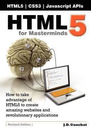 Html5 for Masterminds  - How to Take Advantage of Html5 to Create Amazing Websites and Revolutionary Applications