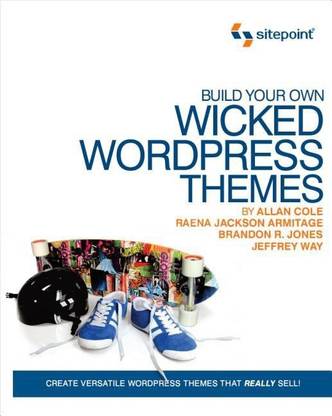 Build Your Own Wicked WordPress Themes
