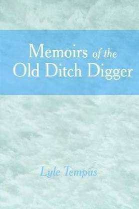 Memoirs of the Old Ditch Digger