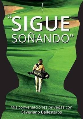 Sigue Sonando. MIS Conversaciones Privadas Con Severiano Ballesteros