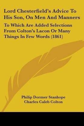 Lord Chesterfield's Advice To His Son, On Men And Manners
