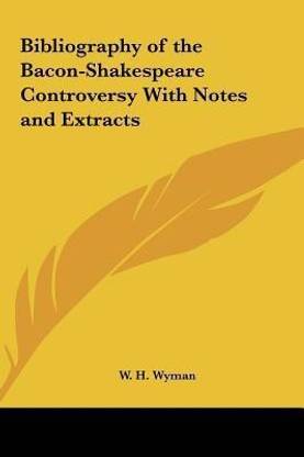 Bibliography of the Bacon-Shakespeare Controversy with Notes and Extracts