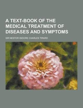 A Text-Book of the Medical Treatment of Diseases and Symptoms