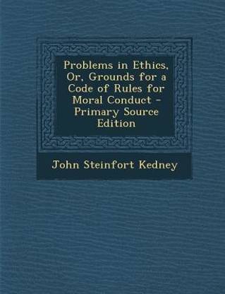 Problems in Ethics, Or, Grounds for a Code of Rules for Moral Conduct - Primary Source Edition